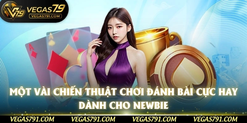 Một vài chiến thuật chơi đánh bài cực hay dành cho newbie