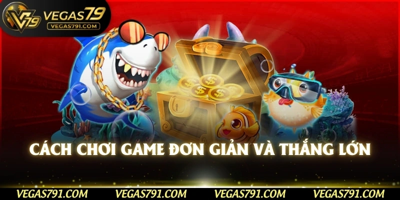 Cách chơi game đơn giản và thắng lớn