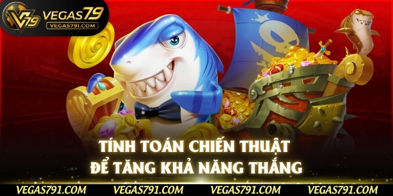 Tính toán chiến thuật để tăng khả năng thắng