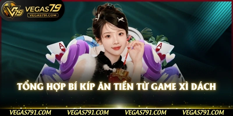 Tổng hợp bí kíp ăn tiền từ game xì dách 