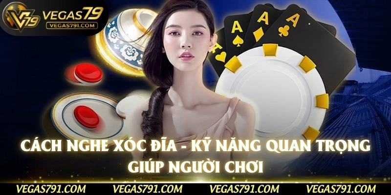 Cách Nghe Xóc Đĩa - Kỹ Năng Quan Trọng Giúp Người Chơi