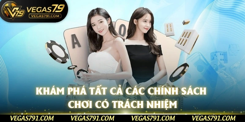 Khám phá tất cả các chính sách chơi có trách nhiệm