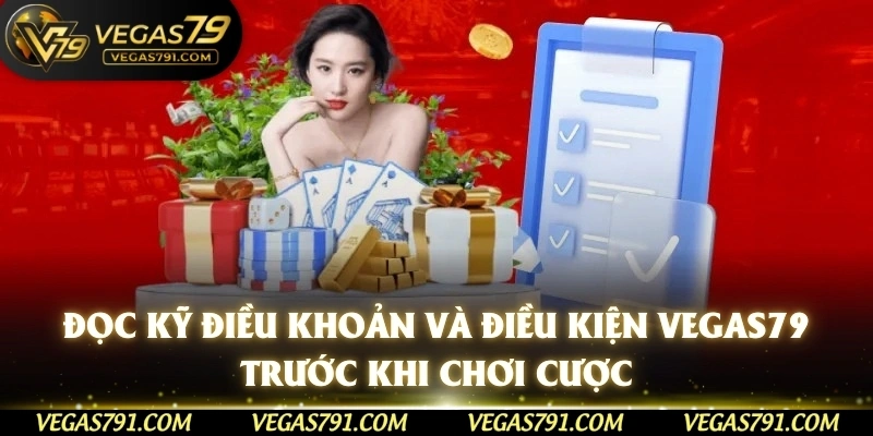 Đọc kỹ điều khoản và điều kiện Vegas79 trước khi chơi cược