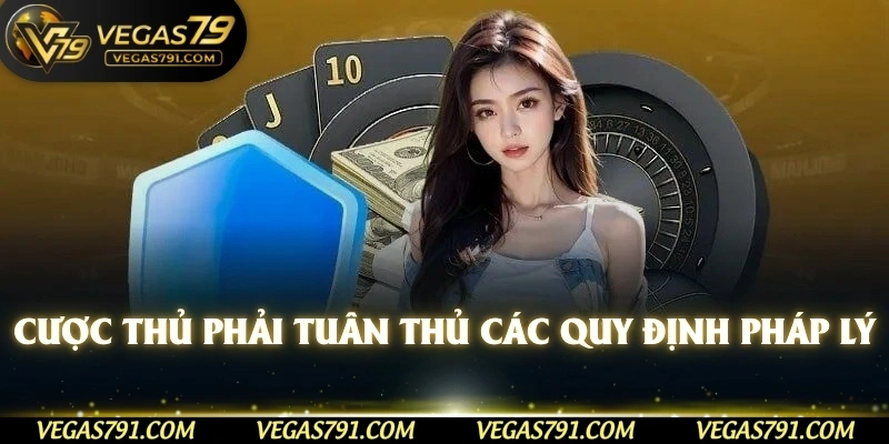 Cược thủ phải tuân thủ các quy định pháp lý 