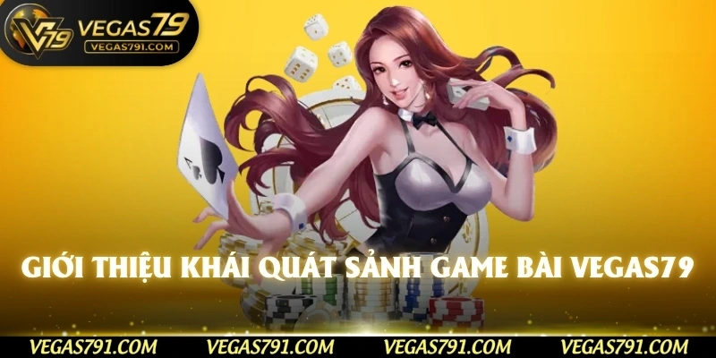 Giới thiệu khái quát sảnh game bài Vegas79 