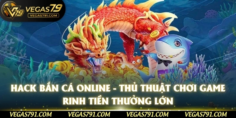 Hack Bắn Cá online - Thủ Thuật Chơi Game Rinh Tiền Thưởng Lớn