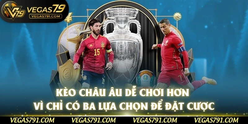 Kèo châu Âu dễ chơi hơn vì chỉ có ba lựa chọn để đặt cược