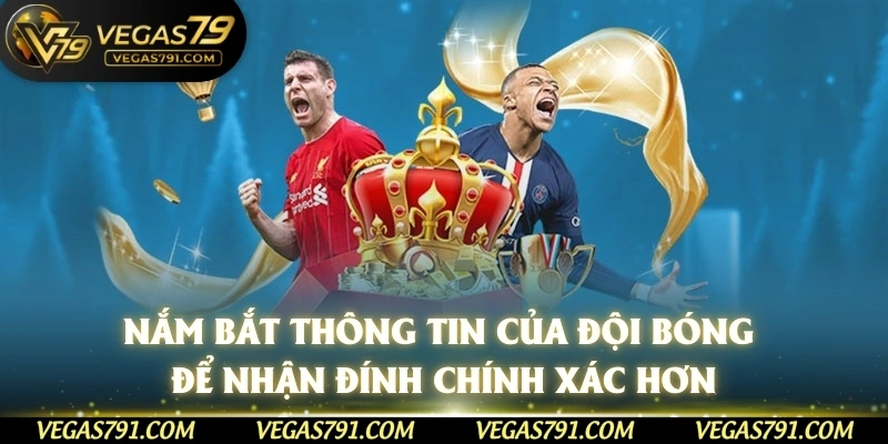 Nắm bắt thông tin của đội bóng để nhận đính chính xác hơn