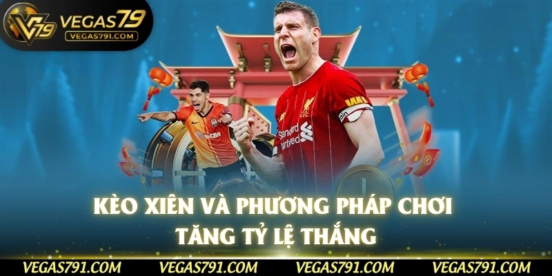 Kèo xiên và phương pháp chơi tăng tỷ lệ thắng