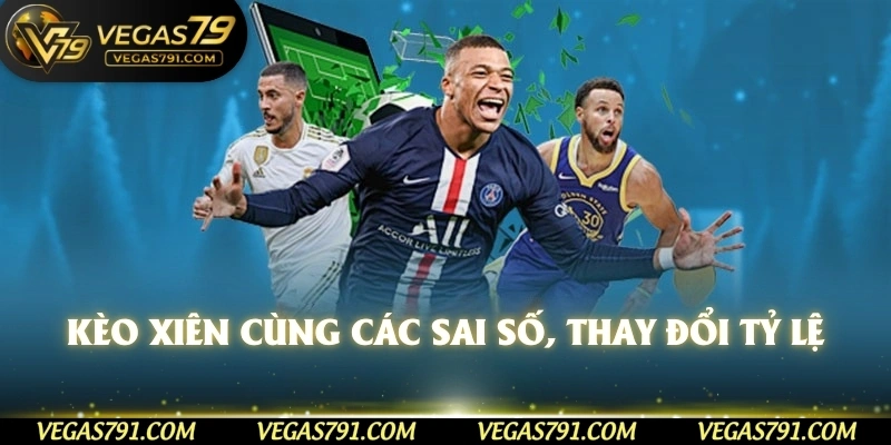 Kèo xiên cùng các sai số, thay đổi tỷ lệ