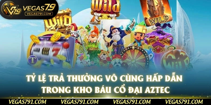 Tỷ lệ trả thưởng vô cùng hấp dẫn trong kho báu cổ đại Aztec