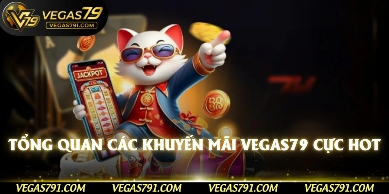 Tổng quan các khuyến mãi Vegas79 cực hot