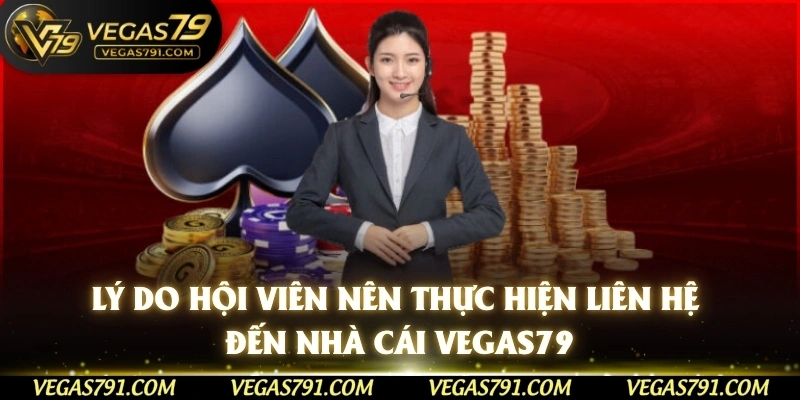 Lý do hội viên nên thực hiện liên hệ đến nhà cái Vegas79