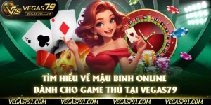 Tìm Hiểu Về Mậu Binh Online Dành Cho Game Thủ Tại Vegas79