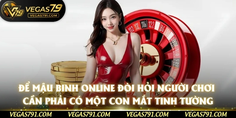 Để mậu binh online đòi hỏi người chơi cần phải có một con mắt tinh tường