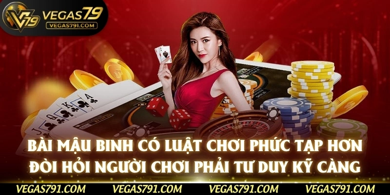 Bài mậu binh có luật chơi phức tạp hơn, đòi hỏi người chơi phải tư duy kỹ càng