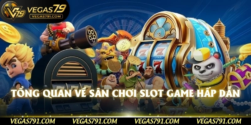 Tổng quan về sân chơi slot game hấp dẫn