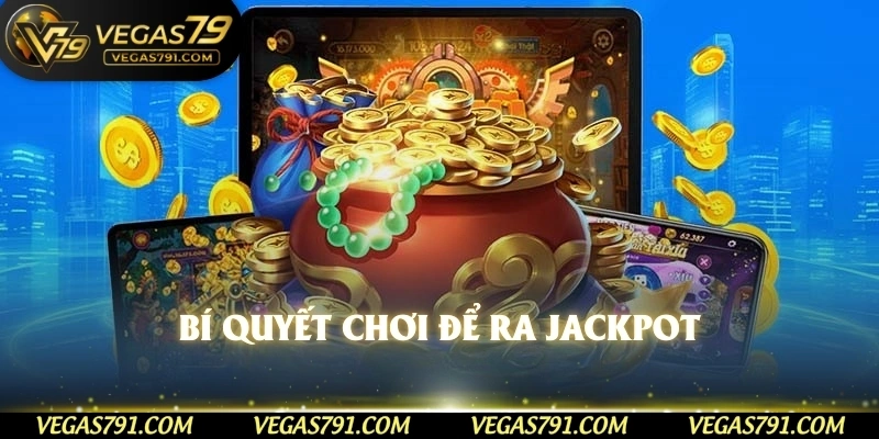 Bí quyết chơi để ra jackpot
