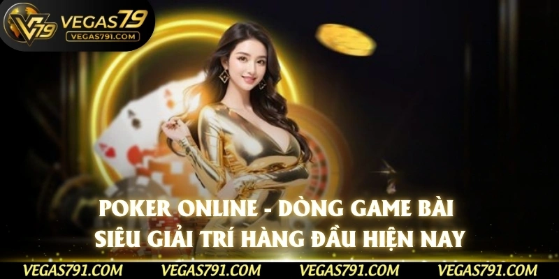 Poker Online - Dòng Game Bài Siêu Giải Trí Hàng Đầu Hiện Nay