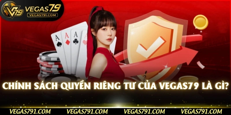 Chính sách quyền riêng tư của Vegas79 là gì?
