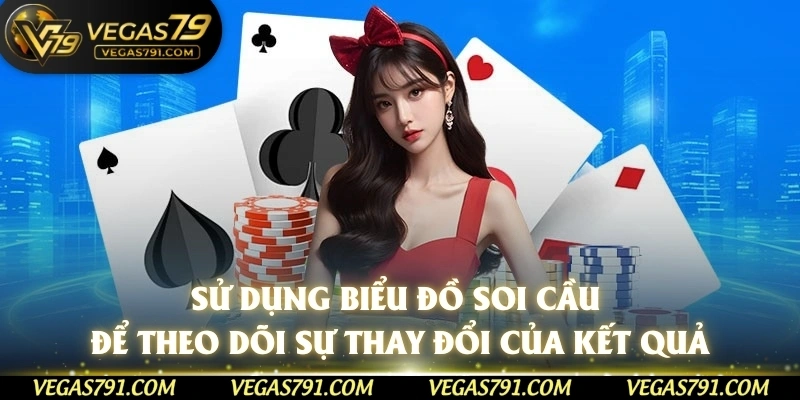 Sử dụng biểu đồ soi cầu để theo dõi sự thay đổi của kết quả