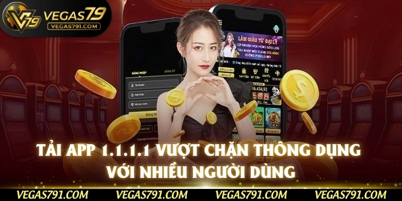 tải app 1.1.1.1 vượt chặn thông dụng với nhiều người dùng