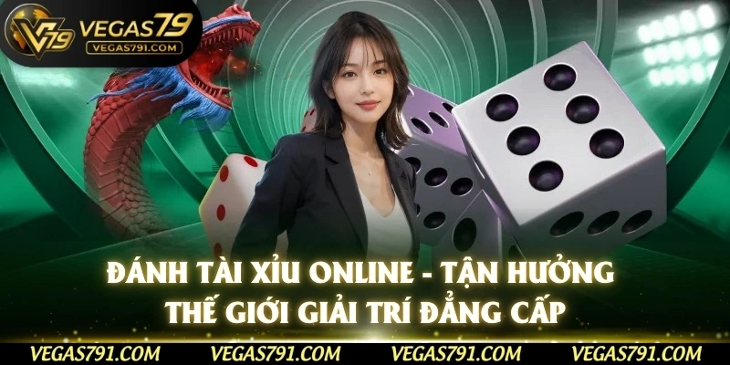 Đánh Tài Xỉu Online - Tận Hưởng Thế Giới Giải Trí Đẳng Cấp