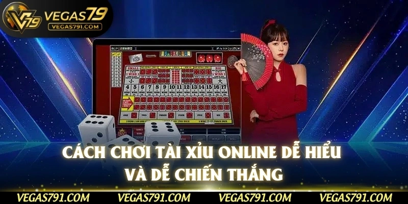 Cách chơi tài xỉu online dễ hiểu và dễ chiến thắng