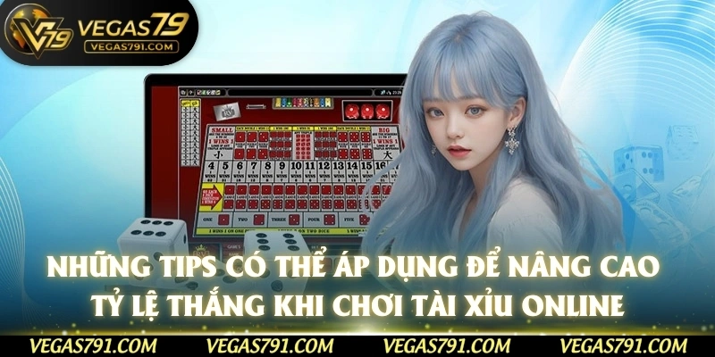 Những tips có thể áp dụng để nâng cao tỷ lệ thắng khi chơi tài xỉu online