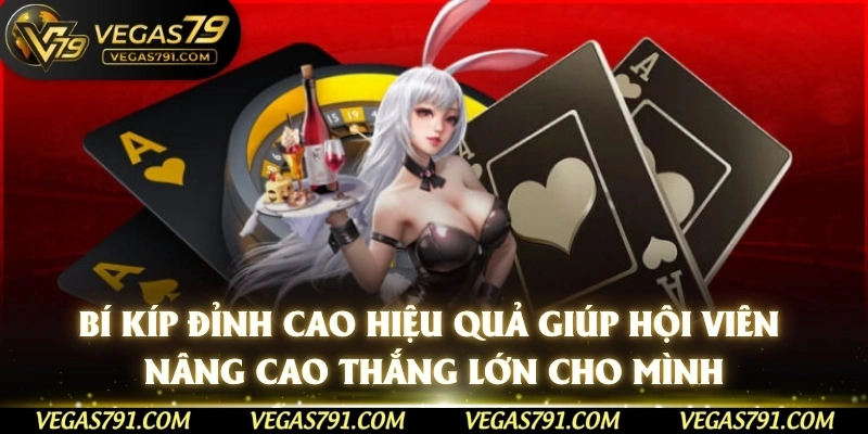 Bí kíp đỉnh cao hiệu quả giúp hội viên nâng cao thắng lớn cho mình