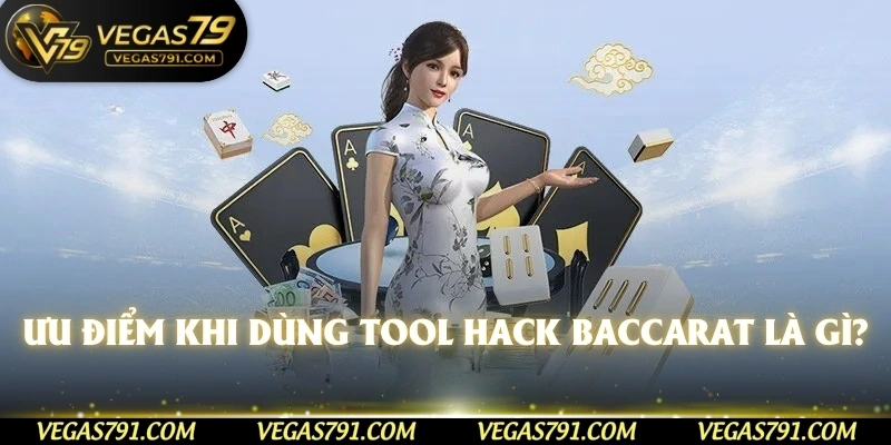 Ưu điểm khi dùng tool hack baccarat là gì?