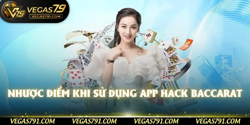 Nhược điểm khi sử dụng app hack baccarat