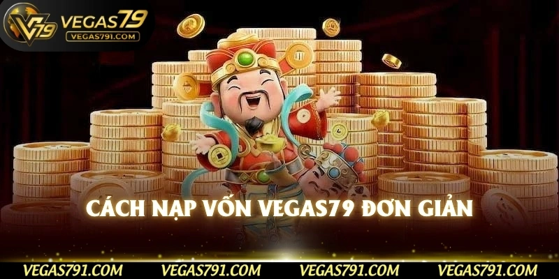 Cách nạp vốn Vegas79 đơn giản