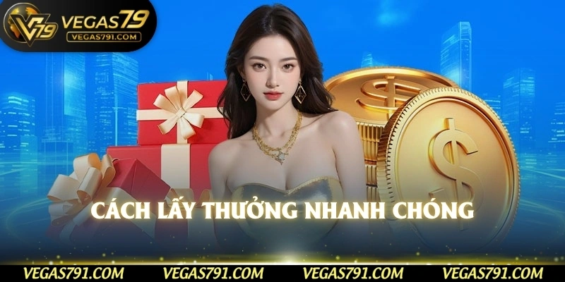 Cách lấy thưởng nhanh chóng