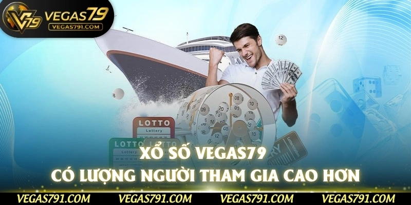 Xổ số Vegas79 ngày càng có lượng người tham gia cao hơn